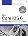The Core iOS 6 Developer's Cookbook (4th Edition) (Developer's Library)