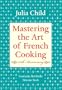 Mastering the Art of French Cooking, Volume I: 50th Anniversary: Vol 1