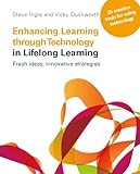 Enhancing learning through technology in lifelong learning : fresh ideas, innovative strategies : 25 creative tools for using technology in your practice
