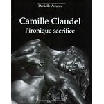 Camille claudel l'ironique sacrifice book cover