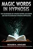 Magic Words, The Sourcebook Of Hypnosis Patter And Scripts And How To Overcome Hypnotic Difficulties