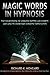 Magic Words, The Sourcebook of Hypnosis Patter and Scripts and How to Overcome Hypnotic Difficulties