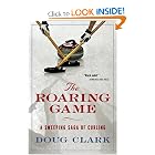The Roaring Game: A Sweeping Saga of Curling by Doug Clark