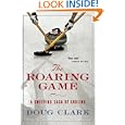 The Roaring Game: A Sweeping Saga of Curling by Doug Clark