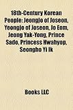 18th-Century Korean People: Jeongjo of Joseon, Yeongjo of Joseon, Jo Eom, Jeong Yak-Yong, Prince Sado, Princess Hwahyop, Seongho Yi Ik-