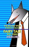 The Big Bad Wolf Strikes It Rich! Fairy Tale Wall Street Memoirs