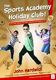 The sports academy holiday club! : a five-day holiday club plan, complete and ready-to-run