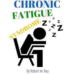 CHRONIC FATIGUE SYNDROME: Chronic Fatigue Syndrome Guide To Recovery Your Energy