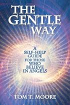 The Gentle Way: A Self-Help Guide for those who Believe in Angels The Gentle Way: A Self-Help Guide for those who Believe in Angels