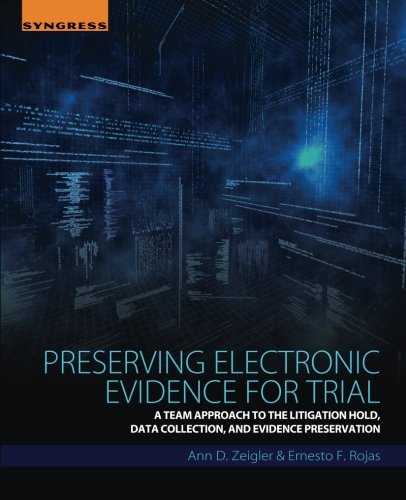 Preserving Electronic Evidence for Trial: A Team Approach to the Litigation Hold, Data Collection, and Evidence Preservation