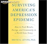 Surviving America's Depression Epidemic: How to Find Morale, Energy, and Community in a World Gone Crazy