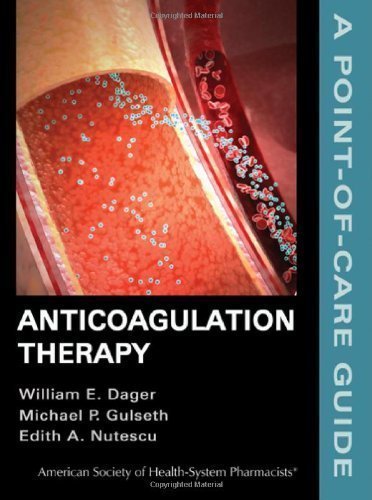 Anticoagulation Therapy: A Point-of-Care Guide (Point-of-Care Guide Series) by Dager PharmD BCPS FCCP FASHP, William E. Published by ASHP 1st (first) edition (2011) Paperback