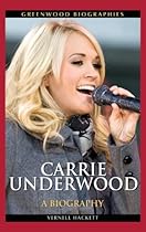 Carrie Underwood: A Biography (Greenwood Biographies) Carrie Underwood: A Biography (Greenwood Biographies)