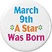 March 9th A Star Was Born 1.25â€ Pinback Button Pin Birthday Birthdate Date DOB