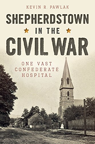 Shepherdstown in the Civil War: One Vast Confederate Hospital (Civil War Series)