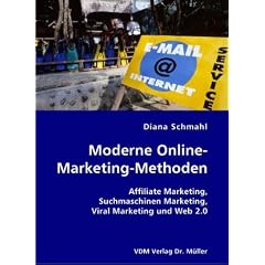 Moderne Online-Marketing-Methoden: Affiliate Marketing, Suchmaschinen Marketing, Viral Marketing und Web 2.0