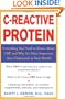 C-Reactive Protein : Everthing You Need to Know About It and Why It's More Important Than Cholesterol to Your Health