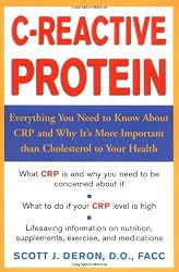 C-Reactive Protein : Everthing You Need to Know About It and Why It's More Important Than Cholesterol to Your Health