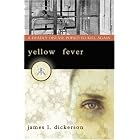 Yellow Fever: A Deadly Disease Poised to Kill Again by James L. Dickerson