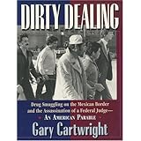 Dirty Dealing: Drug Smuggling on the Mexican Border and the Assassination of a Federal Judge--An American Parable