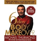 6-Day Body Makeover: Drop One Whole Dress or Pant Size in Just 6 Days--and Keep It Off