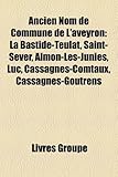 Ancien Nom de Commune de L'Aveyron: La Bastide-Teulat, Saint-Sever, Almon-Les-Junies, Luc, Cassagnes-Comtaux, Cassagnes-Goutrens-