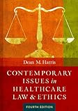 Contemporary Issues in Healthcare Law and Ethics, Fourth Edition