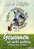 Zeiglers wunderbare Welt des Fussballs: Gewinnen ist nicht wichtig, solange man gewinnt! - Arnd Zeigler