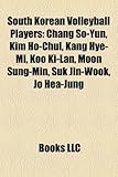 South Korean Volleyball Players: Chang So-Yun, Kim Ho-Chul, Kang Hye-Mi, Koo KI-LAN, Moon Sung-Min, Suk Jin-Wook, Jo Hea-Jung-