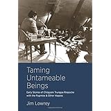 taming untameable beings early stories of chogyam trungpa rinpoche with the pygmies and other hippies