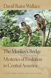 The Monkey`s Bridge: Mysteries of Evolution in Central America