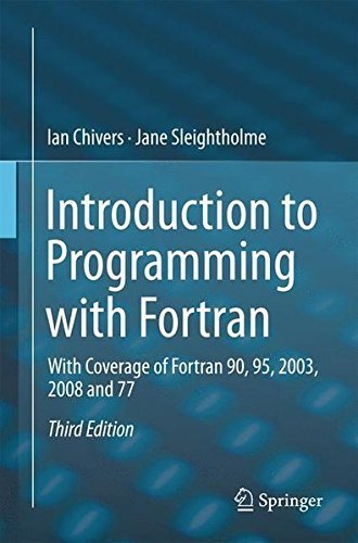 Introduction to Programming with Fortran: With Coverage of Fortran 90, 95, 2003, 2008 and 77 by Ian Chivers (2015-08-08)