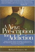 A New Prescription for Addiction: The Gracer Comprehensive Method for Treating Addiction to Alcohol, Cocaine, Meth, Prescription Drugs