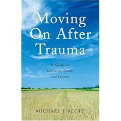 Moving on After Trauma: A Guide for Survivors, Family and Friends