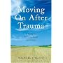 Moving on After Trauma: A Guide for Survivors, Family and Friends