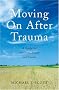Moving On After Trauma: A Guide for Survivors, Family and Friends