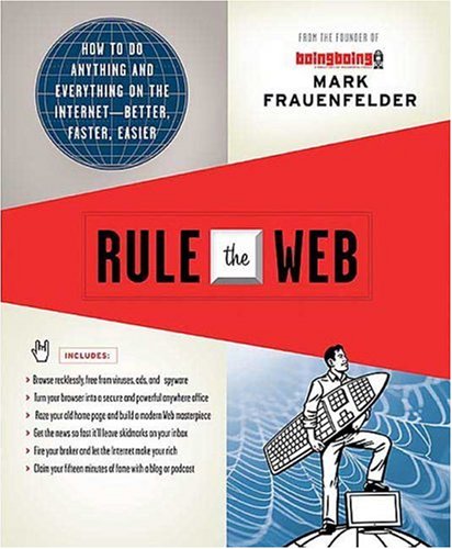Rule the Web: How to Do Anything and Everything on the Internet---Better, Faster, Easier