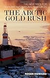 The Arctic Gold Rush: The New Race for Tomorrow’s Natural Resources