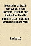 Mountains of Brazil Mountains of Brazil: Corcovado, Mount Roraima, Trindade and Martim Vaz, Pico Da Ncorcovado, Mount Roraima, Trindade and Martim Vaz-