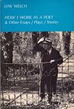 How I Work As A Poet & Other Essays / Plays/  Stories