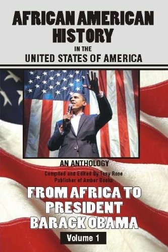 African American History in the United States of America - An Anthology - From Africa to President Barack Obama - Compiled & Edited by Tony Rose, Publisher of Amber Books
