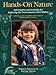 Hands-On Nature: Information and Activities for Exploring the Environment with Children