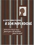 Revue Editions Tana  / Le petit livre à offrir à son papi adoré : Plutôt qu'une boîte de cigares parce que c'est meilleur pour la santé