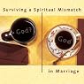 Surviving a Spiritual Mismatch in Marriage