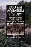 Zoo and Aquarium History: Ancient Animal Collections To Zoological Gardens