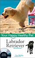 Labrador Retriever, with DVD: Your Happy Healthy Pet