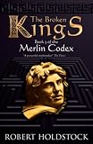 The Broken Kings: Book 3 Of The Merlin Codex: Book 3 of the Merlin Codex (Gollancz S.F.)