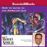 The Modern Scholar: How to Listen To and Appreciate Jazz