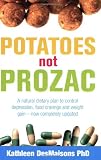 Potatoes Not Prozac: How to Control Depression, Food Cravings and Weight Gain