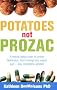 Potatoes Not Prozac: How to Control Depression, Food Cravings and Weight Gain